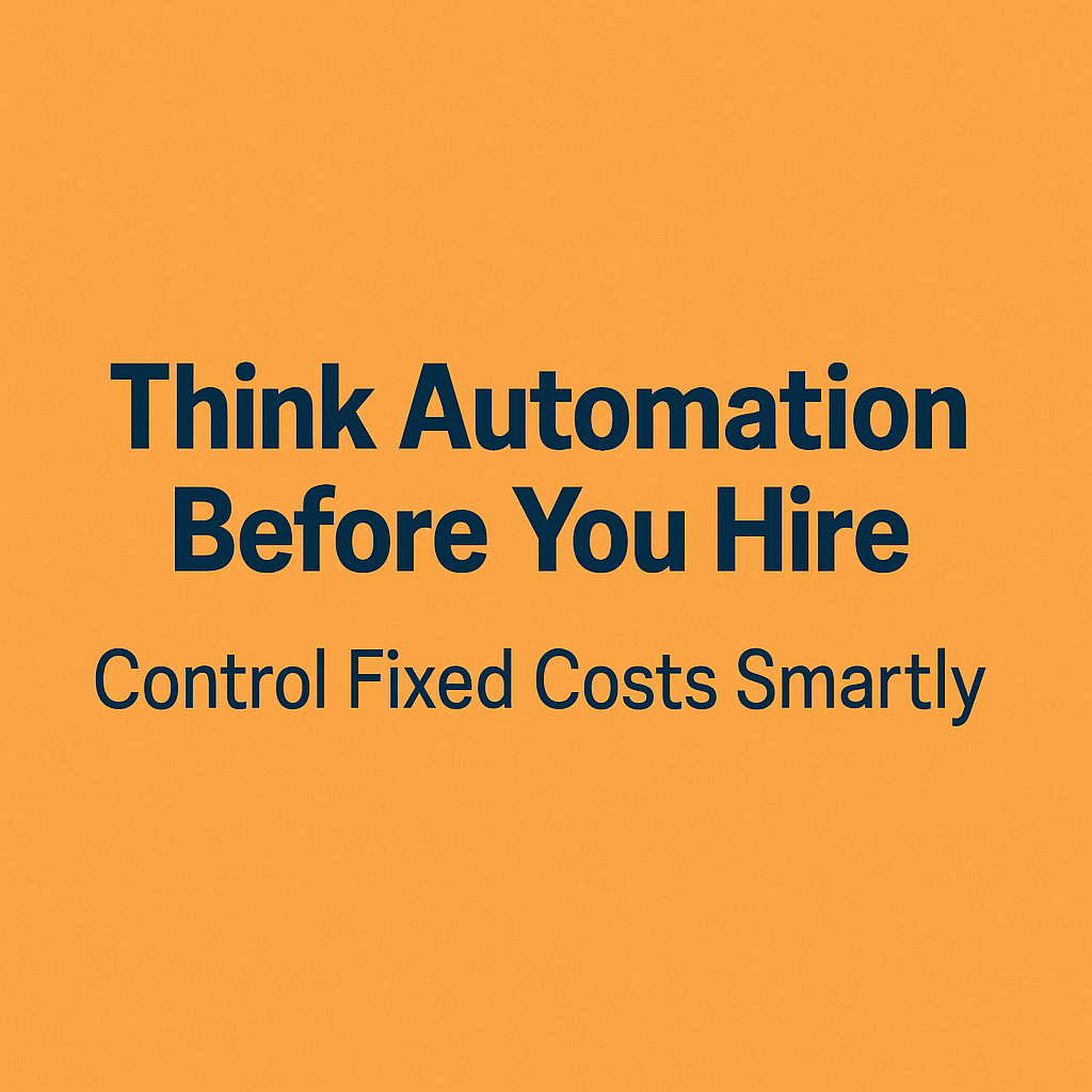 Think Automation Before You Hire: Control Fixed Costs Smartly