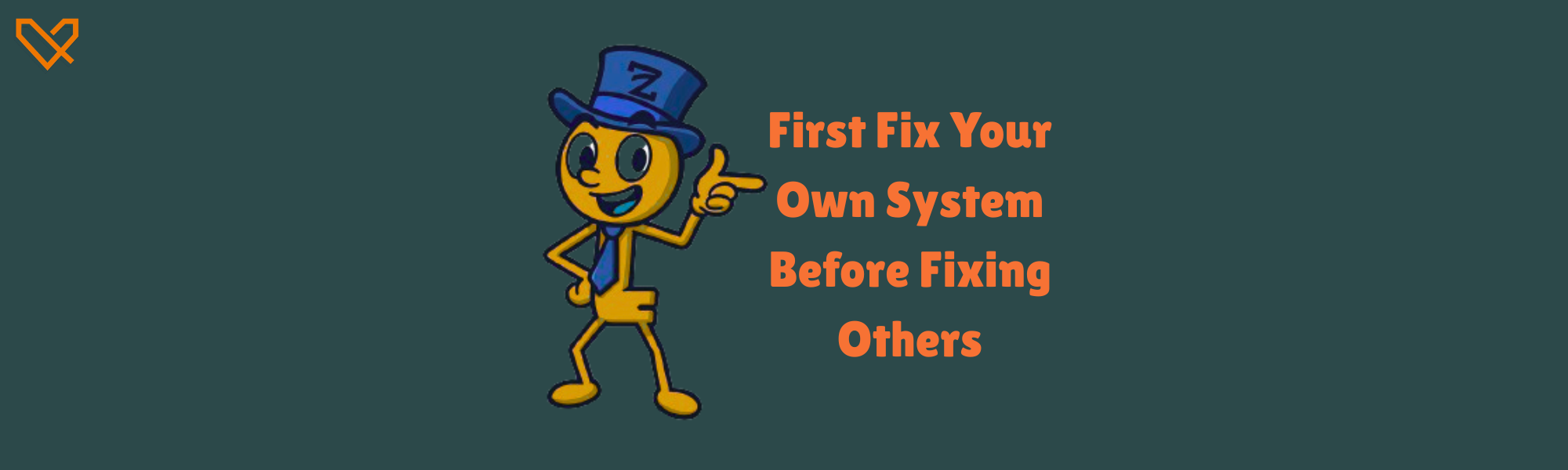 First Fix Your Own System Before Fixing Others