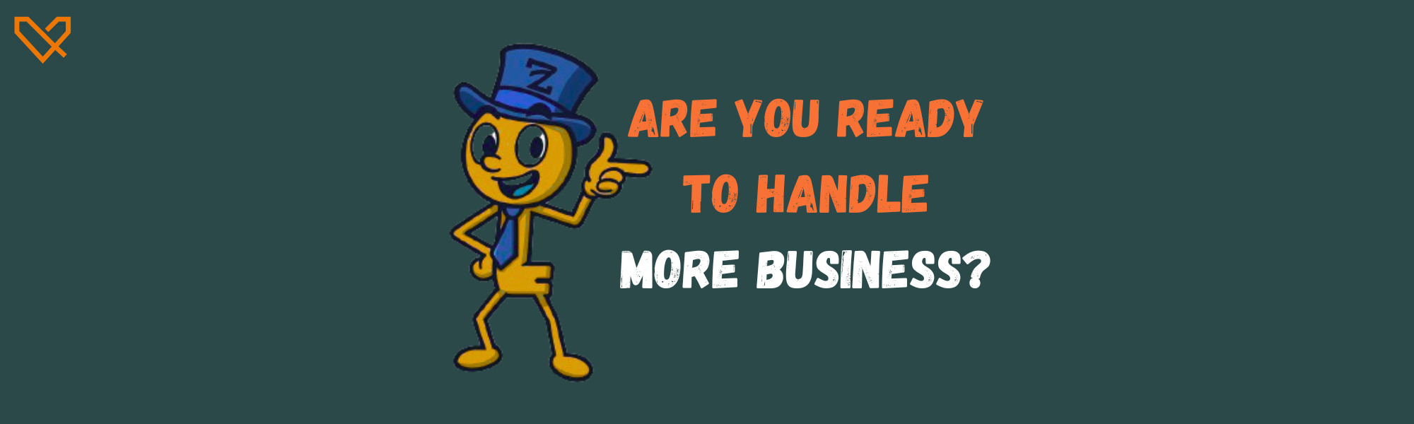 Are You Ready to Handle More Business?
