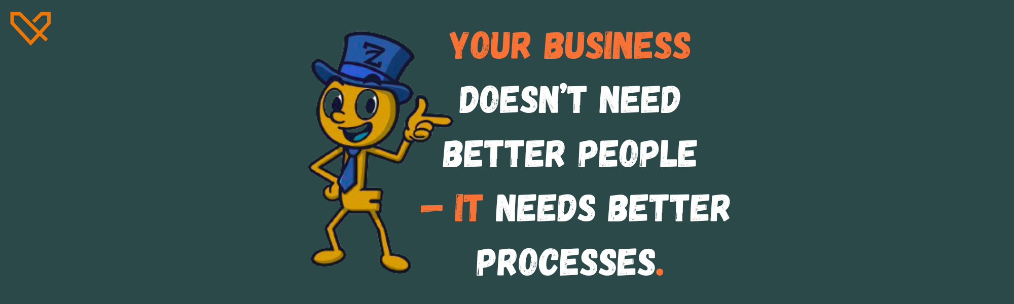 Your Business Doesn’t Need Better People — It Needs Better Processes.