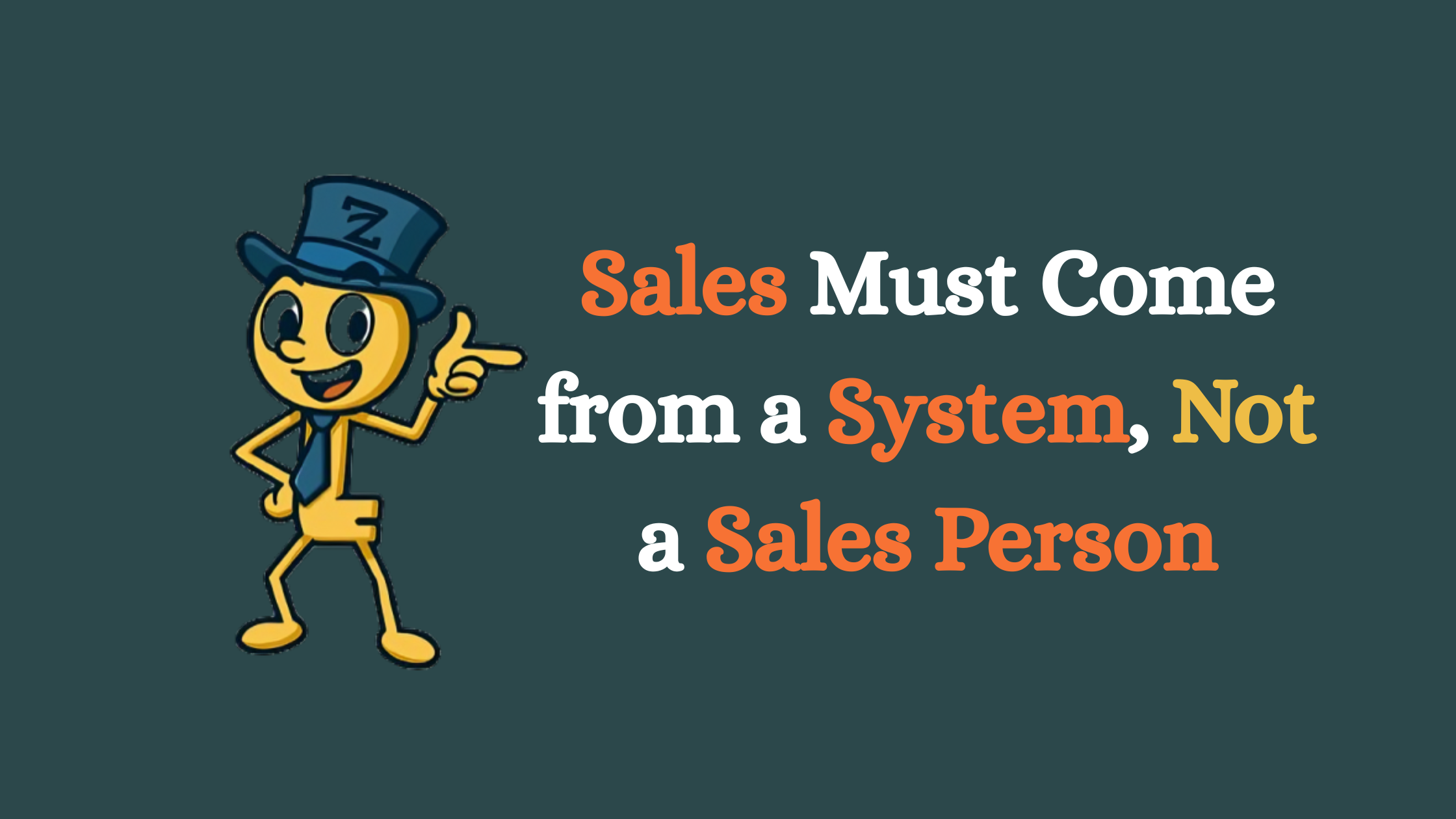 Sales Must Come from a System, Not a Sales Person